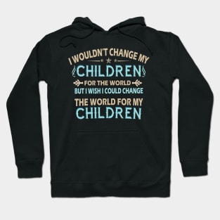 I Wouldn't Change My Children For The World Family Tshirt Hoodie